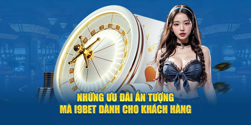 Những ưu đãi ấn tượng mà I9bet dành cho khách hàng 
